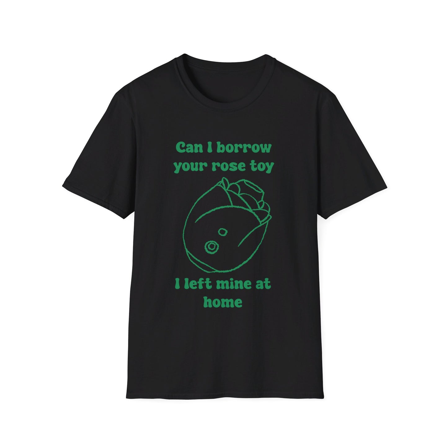 Can I Borrow Your Rose Toy I Left Mine At Home Unisex Softstyle T-Shirt