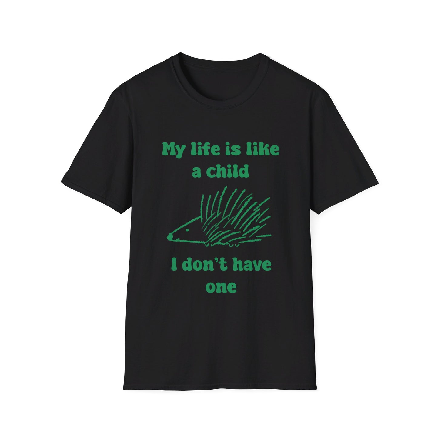 My Life Is Like A Child I Don't Have One Unisex Softstyle T-Shirt