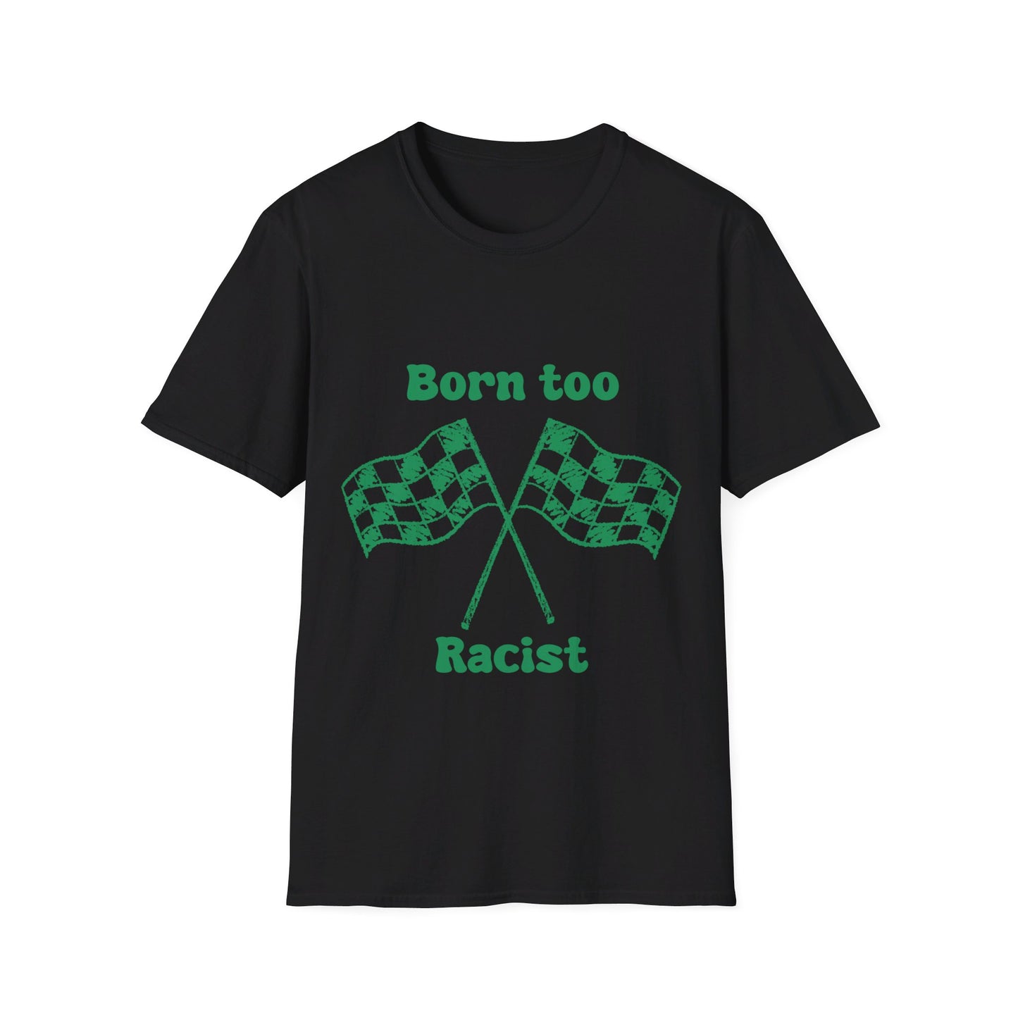 Born Too Racist Unisex Softstyle T-Shirt