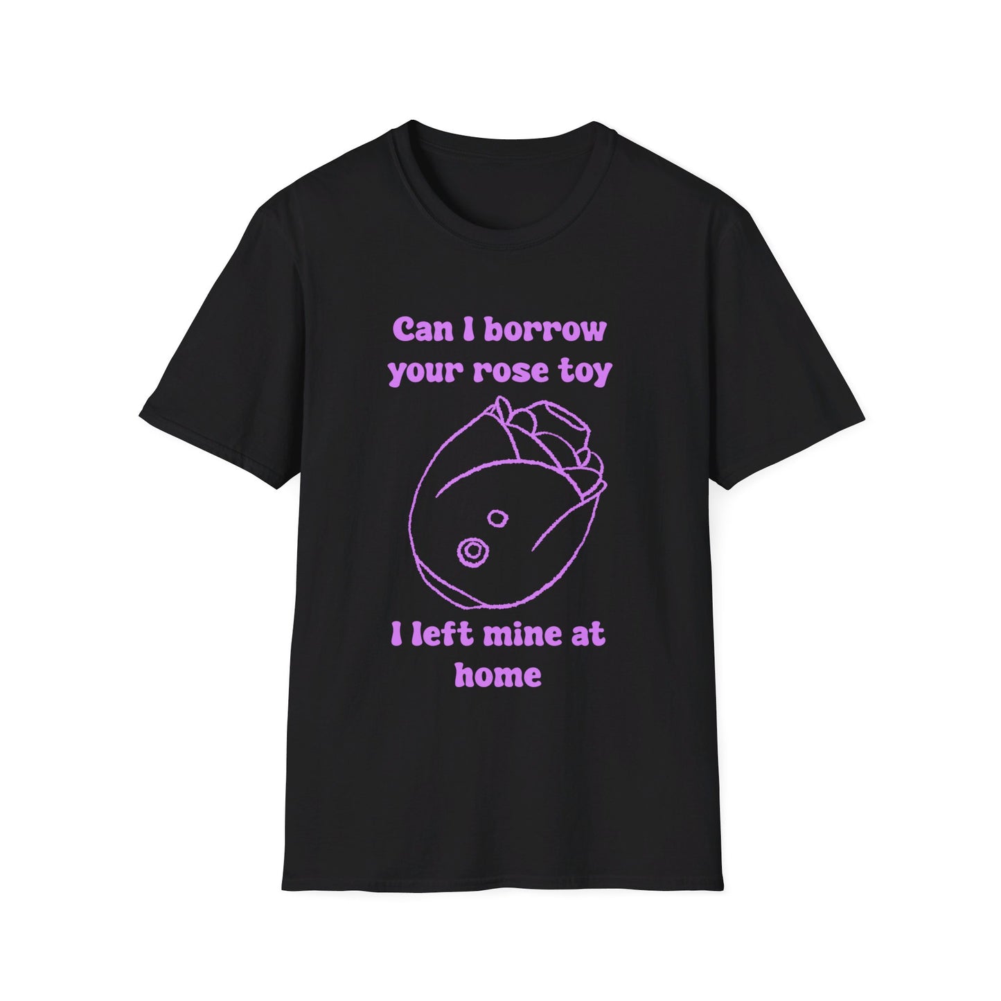 Can I Borrow Your Rose Toy I Left Mine At Home Unisex Softstyle T-Shirt