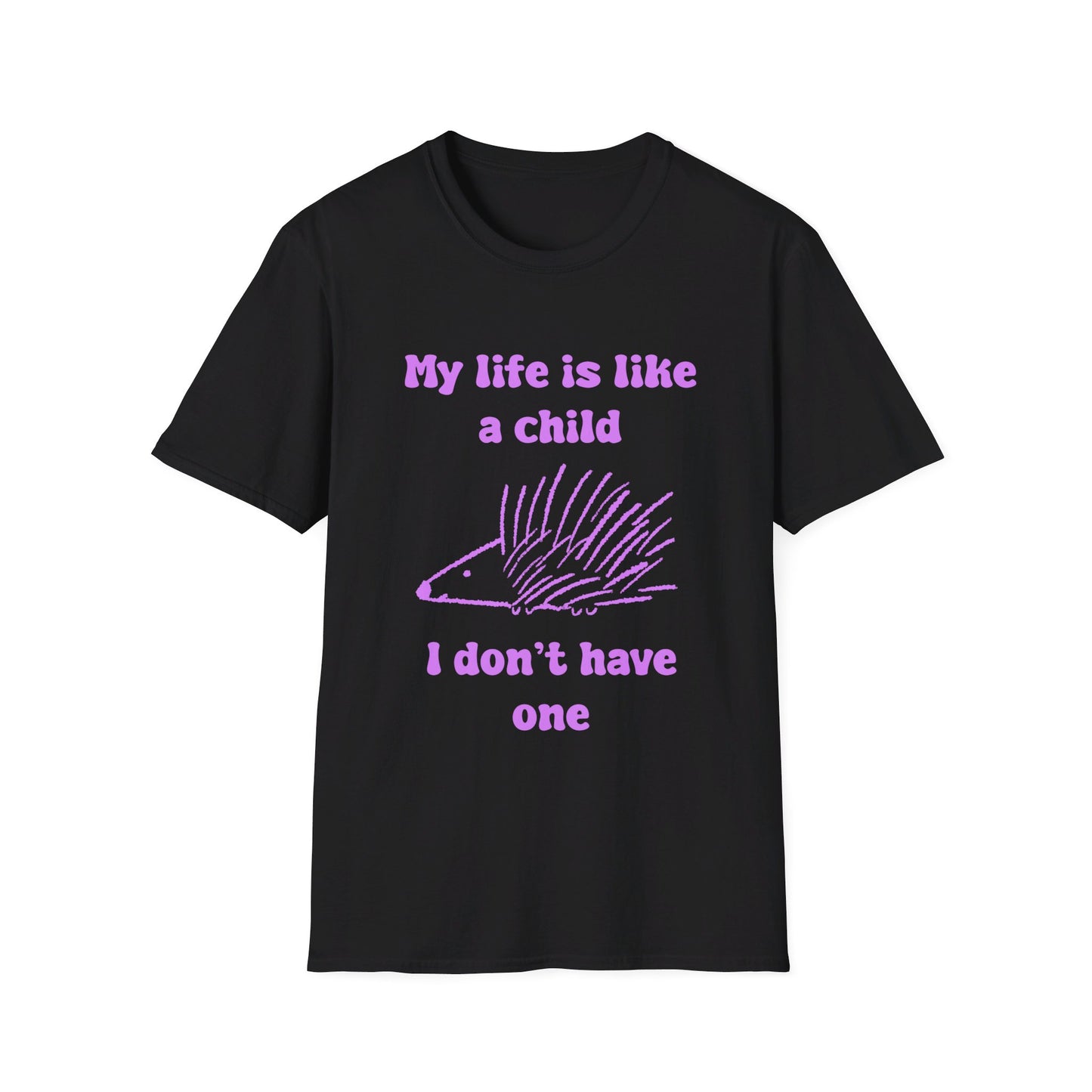 My Life Is Like A Child I Don't Have One Unisex Softstyle T-Shirt