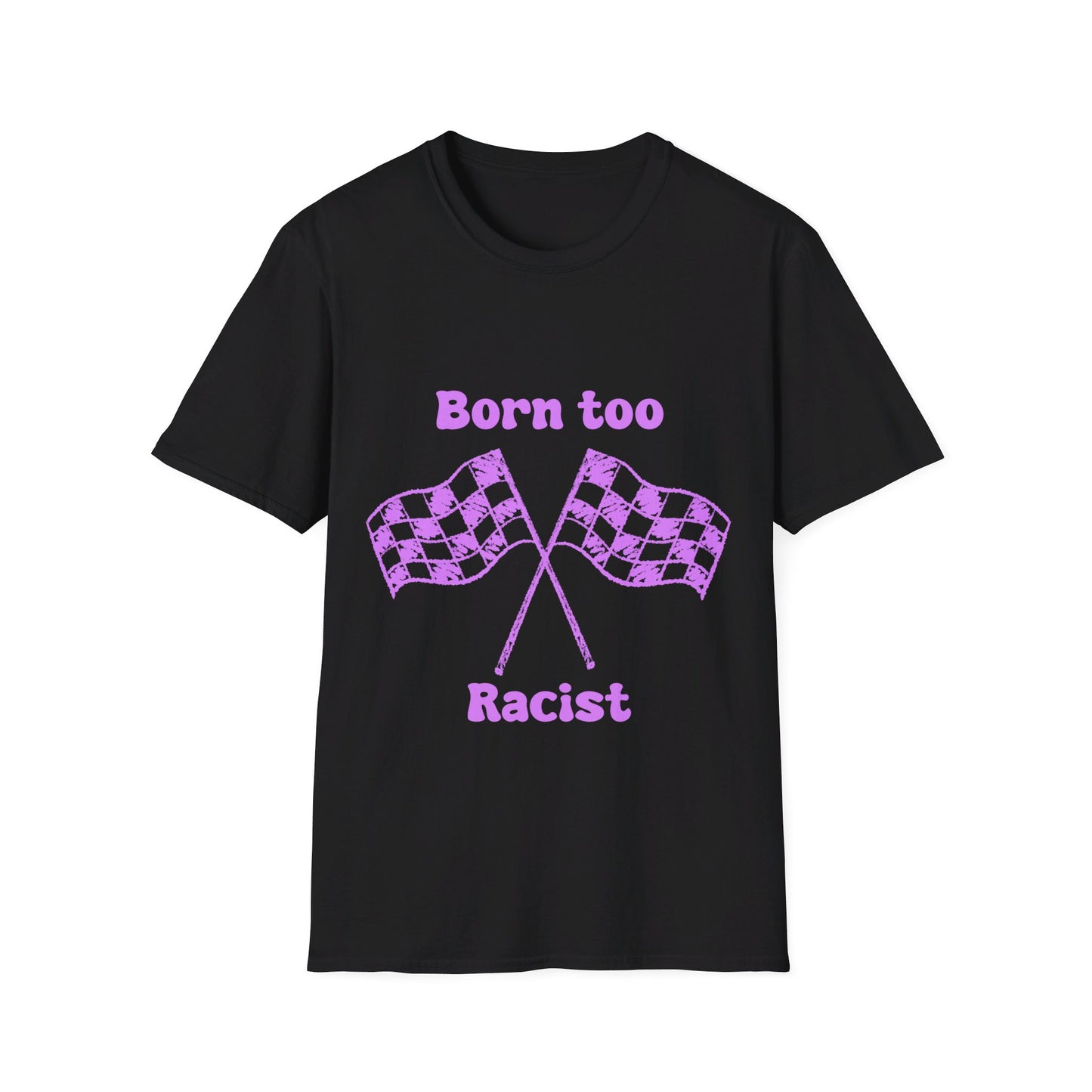 Born Too Racist Unisex Softstyle T-Shirt