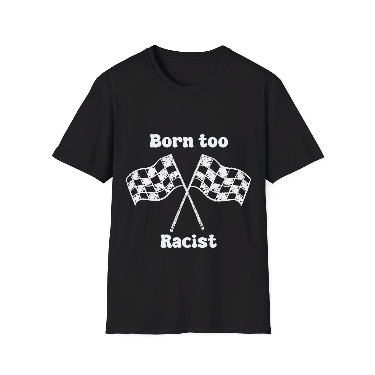 Born Too Racist Unisex Softstyle T-Shirt