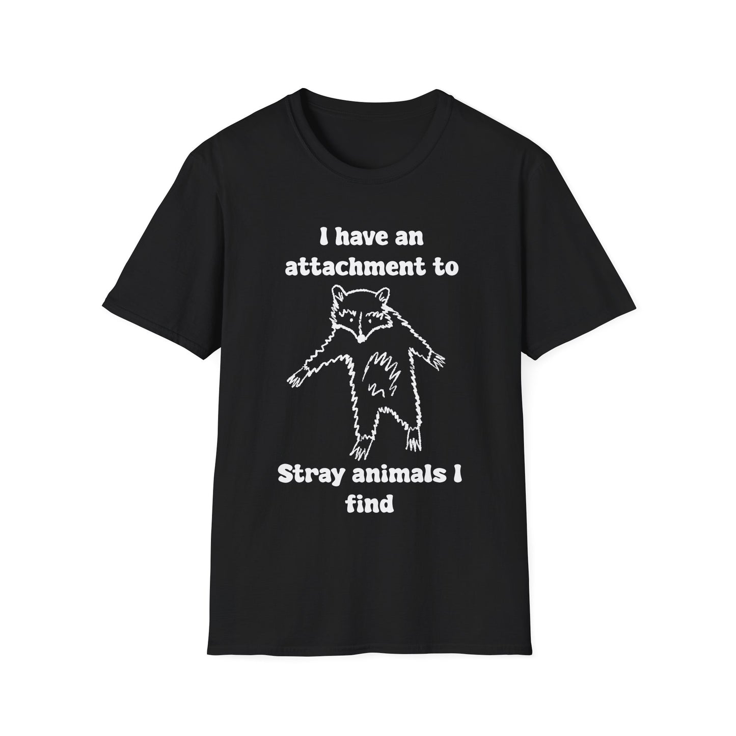 I Have An Attachment To Stray Animals I Find Unisex Softstyle T-Shirt