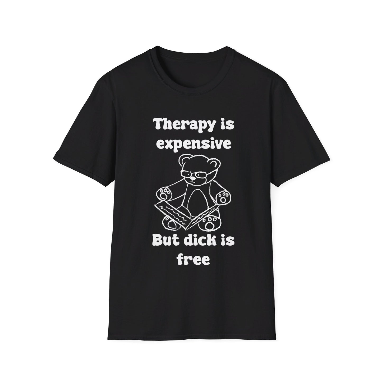 Therapy Is Expensive But Dick Is Free Unisex Softstyle T-Shirt