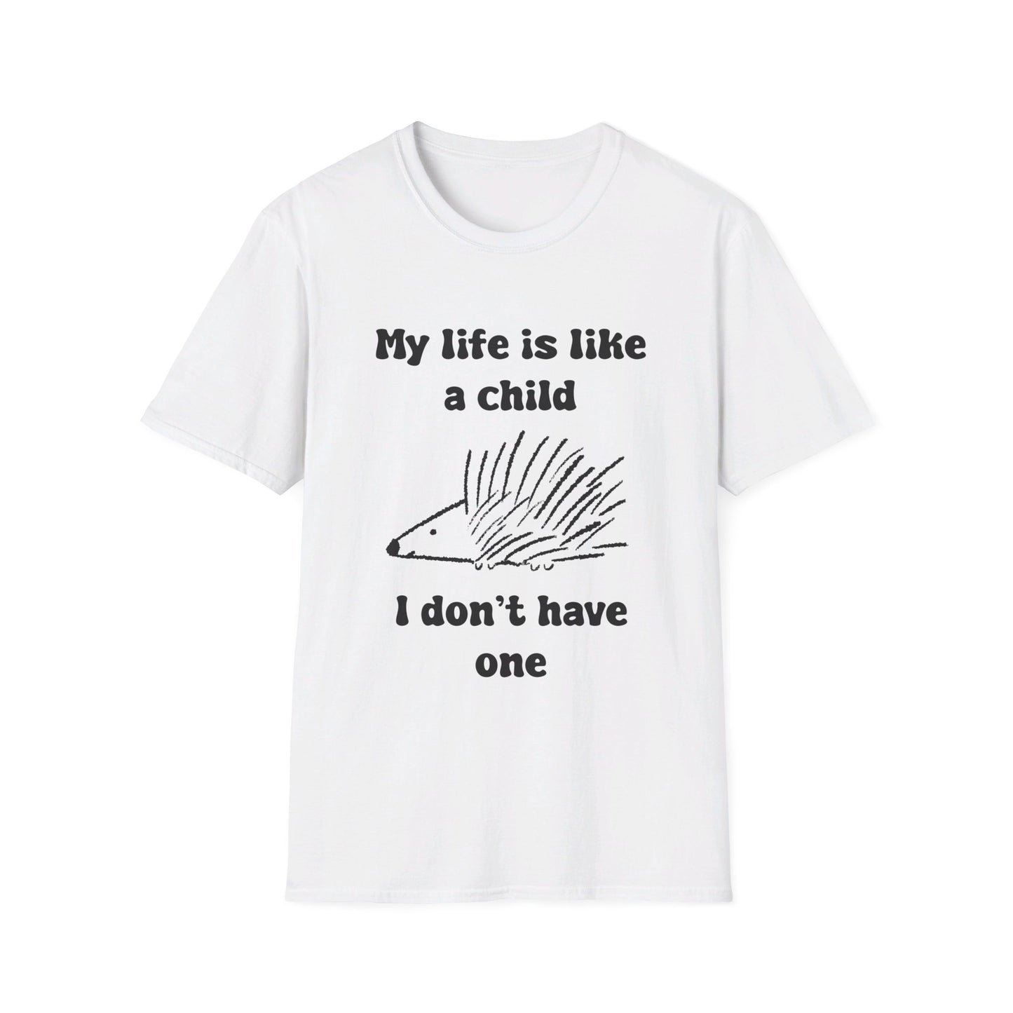 My Life Is Like A Child I Don't Have One Unisex Softstyle T-Shirt