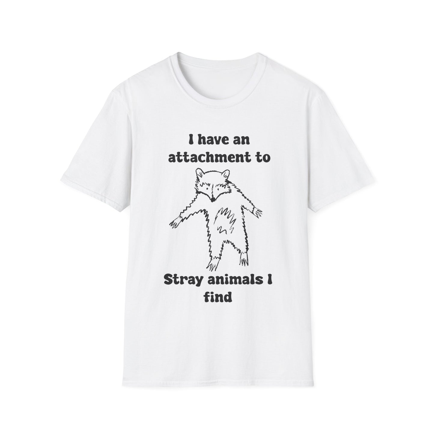 I Have An Attachment To Stray Animals I Find Unisex Softstyle T-Shirt