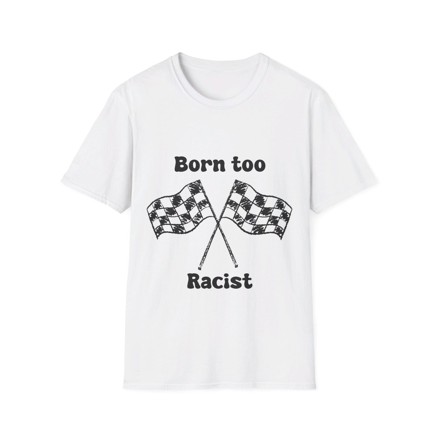 Born Too Racist Unisex Softstyle T-Shirt