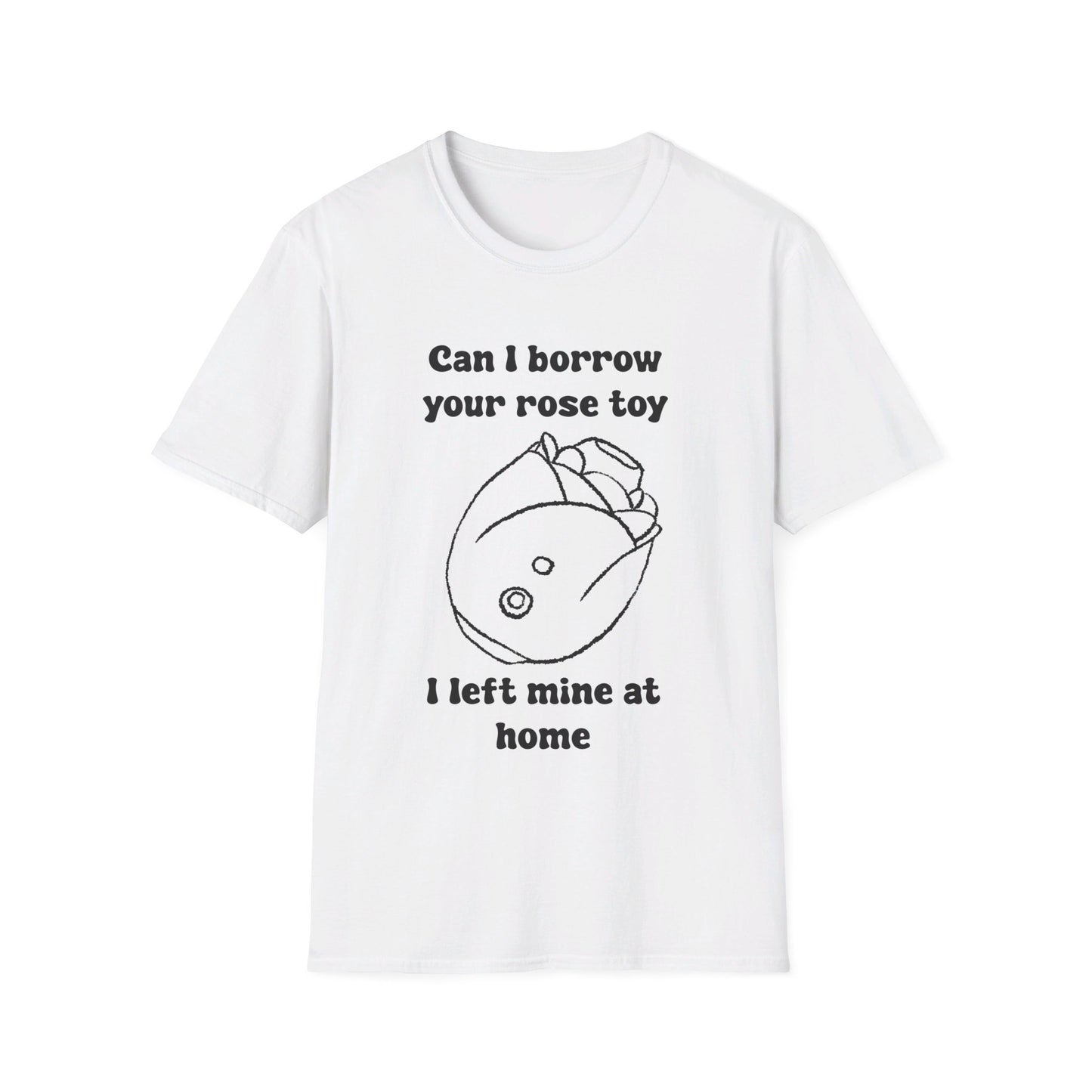 Can I Borrow Your Rose Toy I Left Mine At Home Unisex Softstyle T-Shirt
