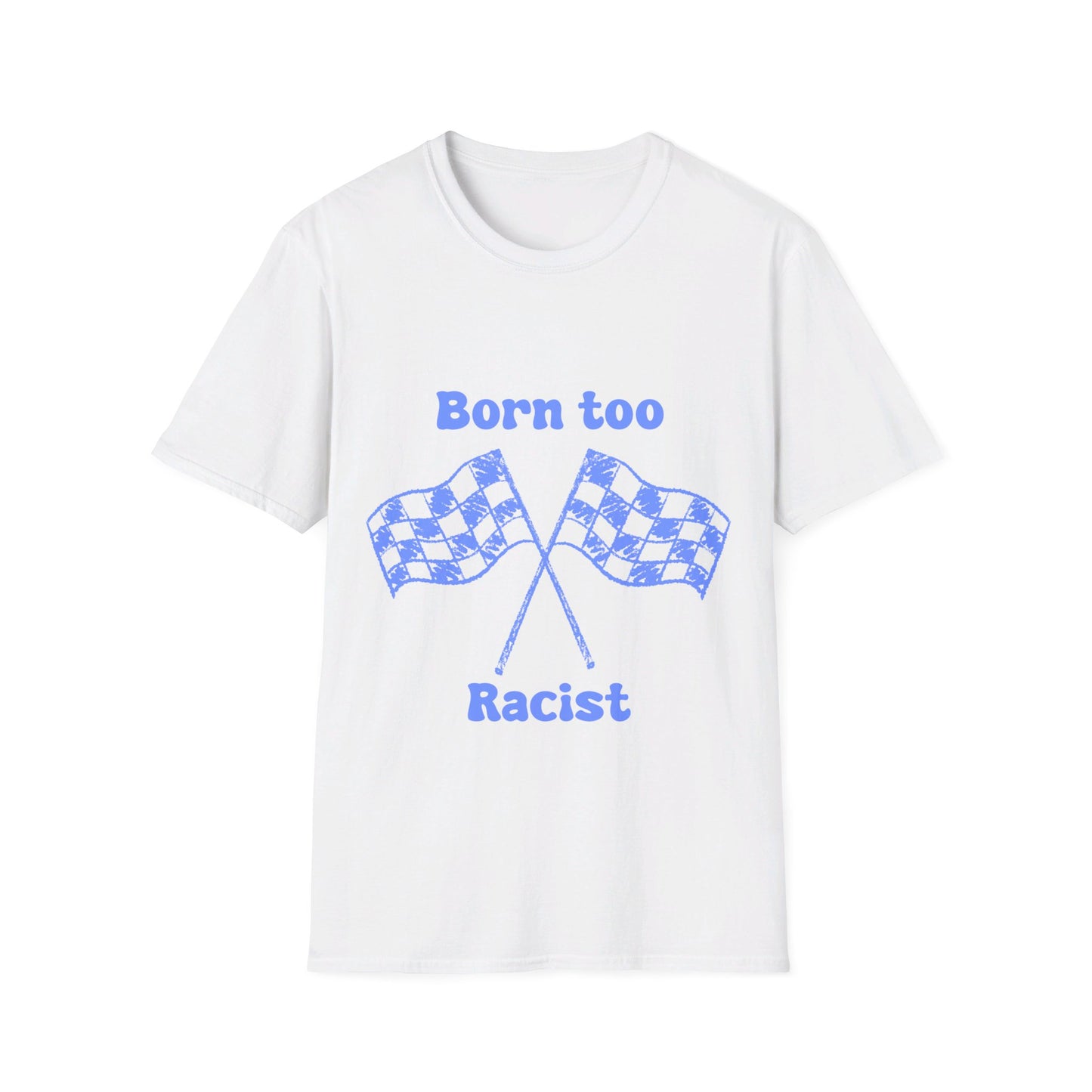 Born Too Racist Unisex Softstyle T-Shirt