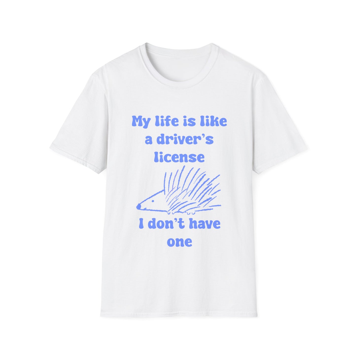 My life Is Like A Drivers License I Don't Have One Unisex Softstyle T-Shirt
