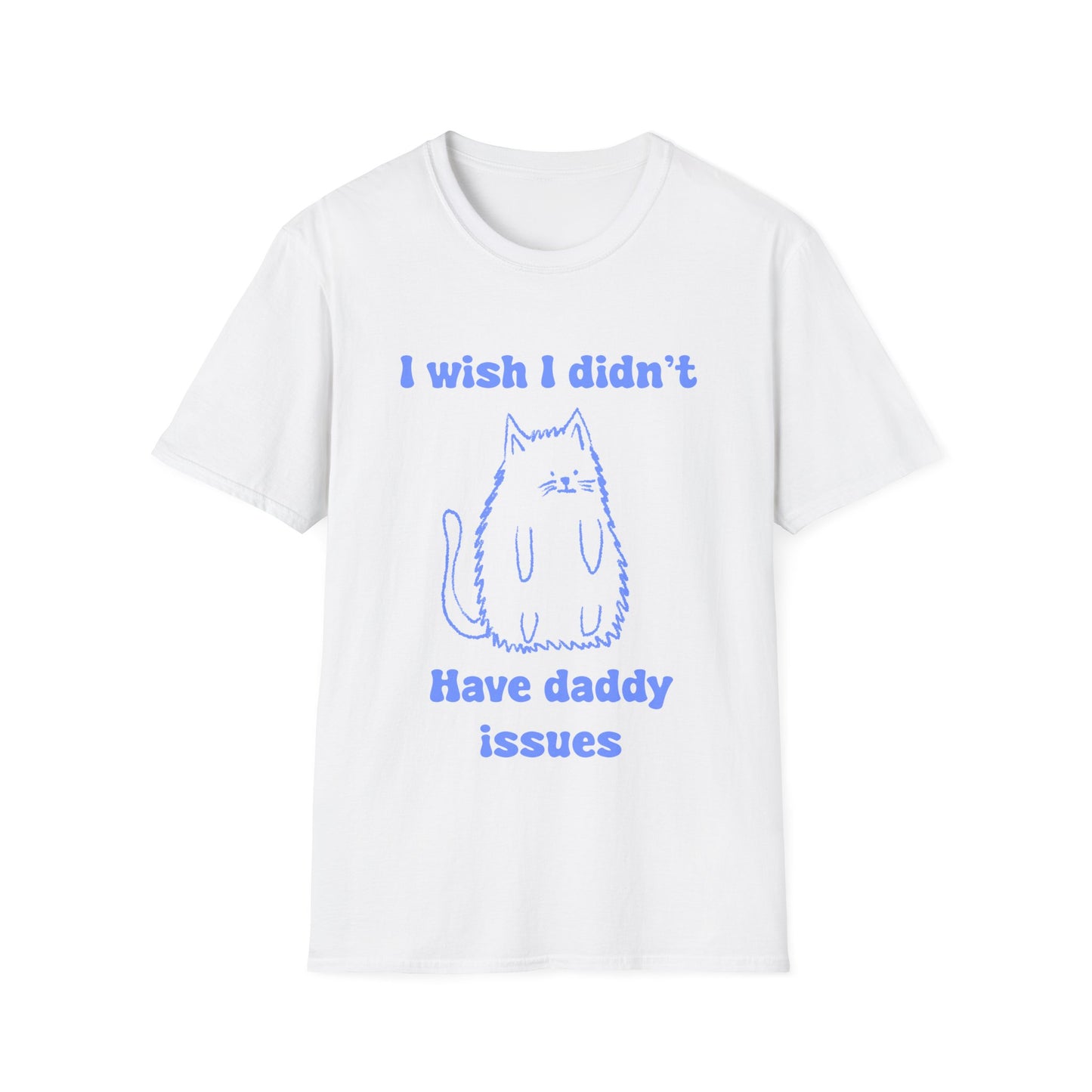 I Wish I Didn't Have Daddy Issues Unisex Softstyle T-Shirt