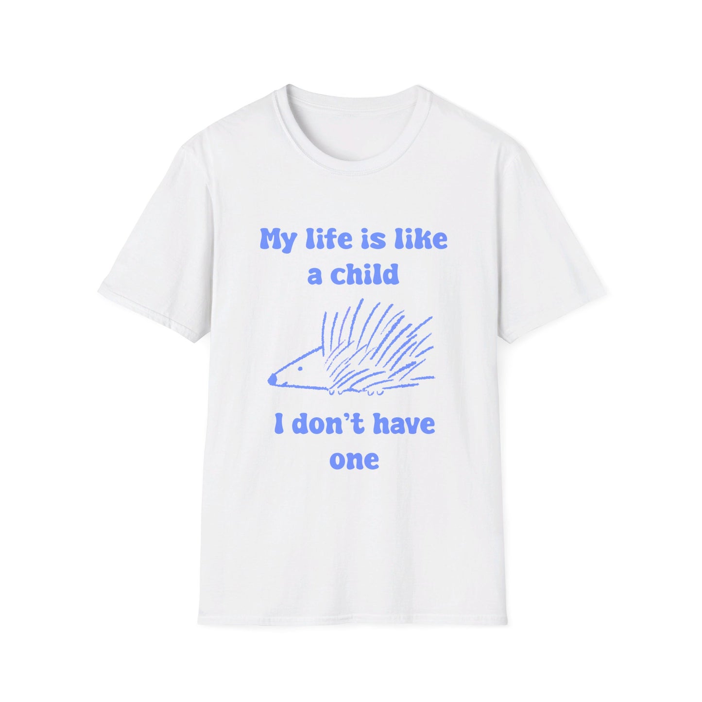 My Life Is Like A Child I Don't Have One Unisex Softstyle T-Shirt