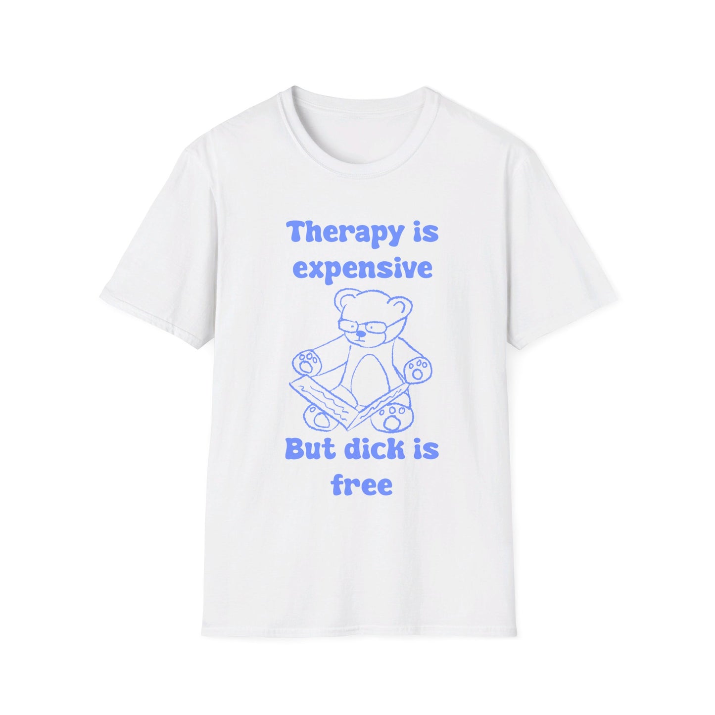 Therapy Is Expensive But Dick Is Free Unisex Softstyle T-Shirt