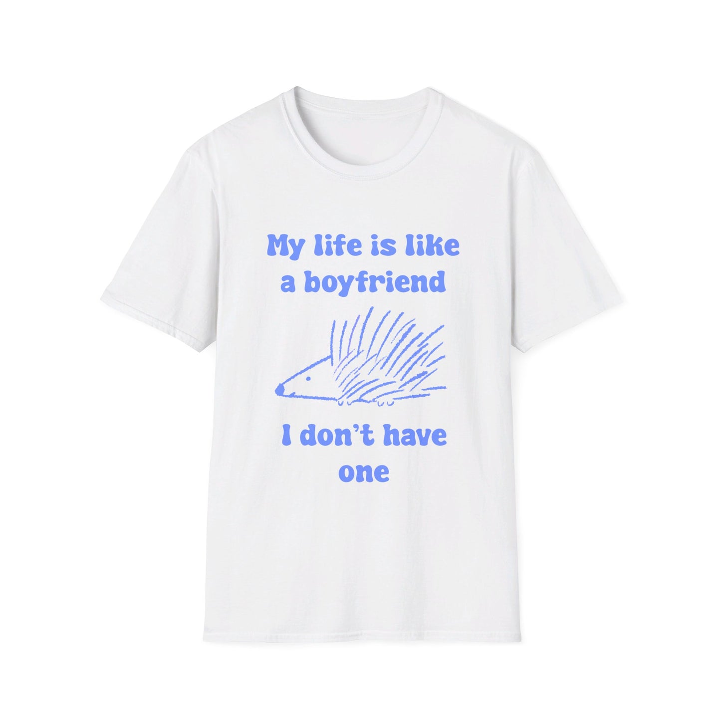 My Life Is Like A Boyfriend I Don't Have One Unisex Softstyle T-Shirt