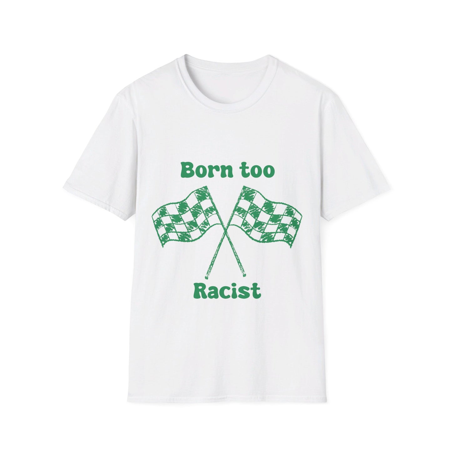 Born Too Racist Unisex Softstyle T-Shirt