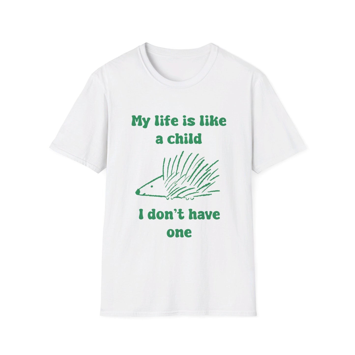 My Life Is Like A Child I Don't Have One Unisex Softstyle T-Shirt