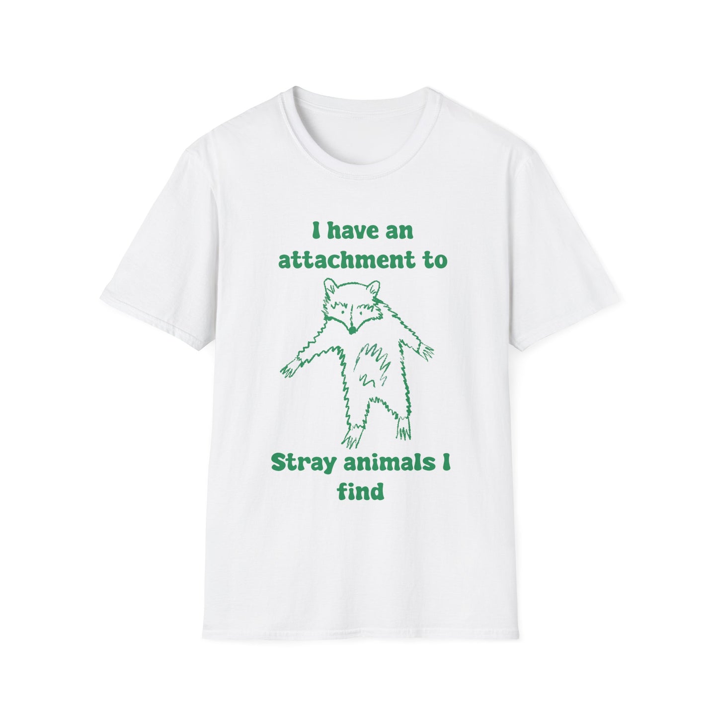 I Have An Attachment To Stray Animals I Find Unisex Softstyle T-Shirt
