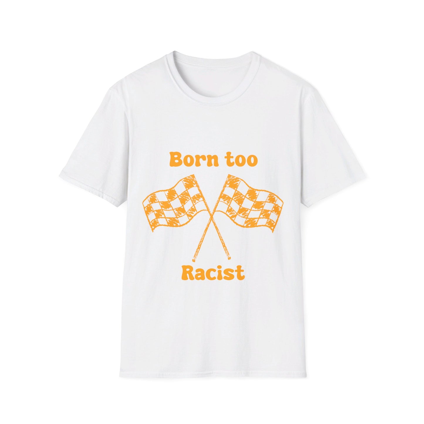Born Too Racist Unisex Softstyle T-Shirt