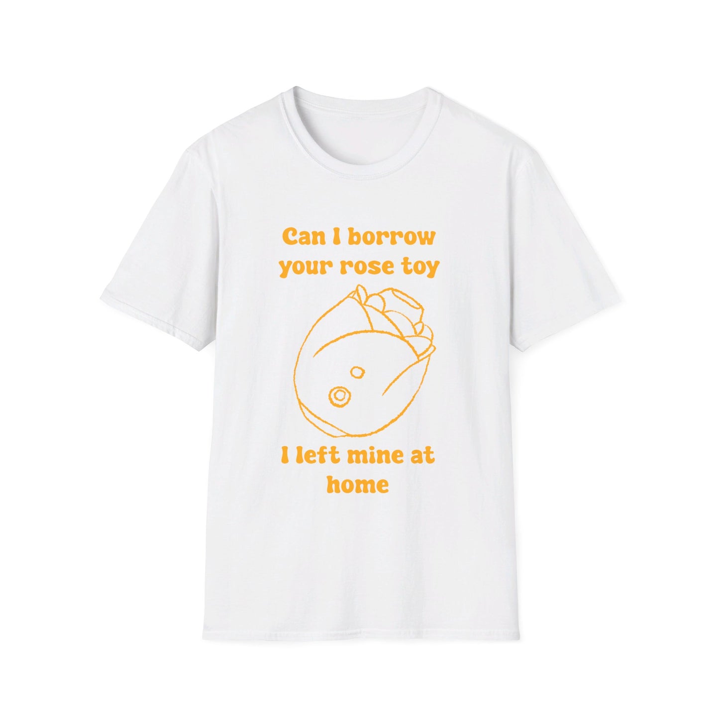 Can I Borrow Your Rose Toy I Left Mine At Home Unisex Softstyle T-Shirt