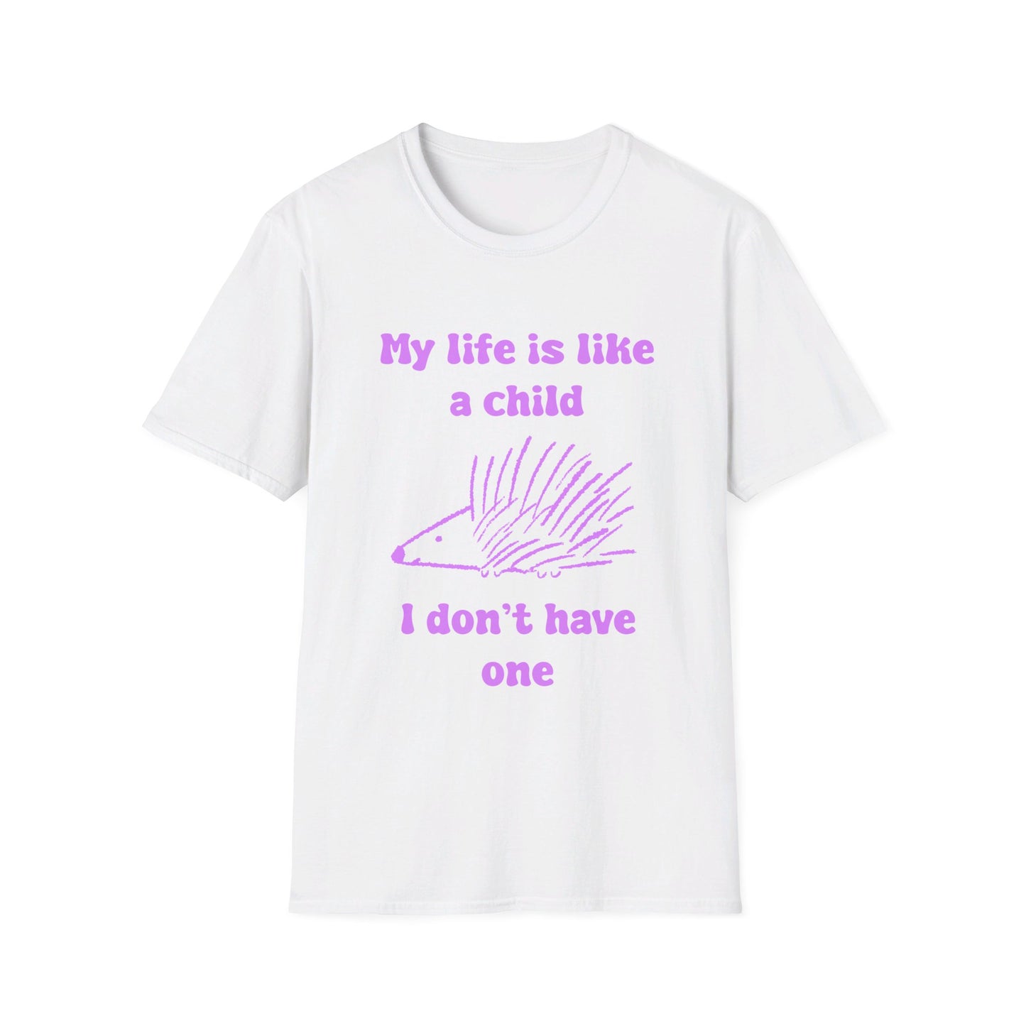 My Life Is Like A Child I Don't Have One Unisex Softstyle T-Shirt