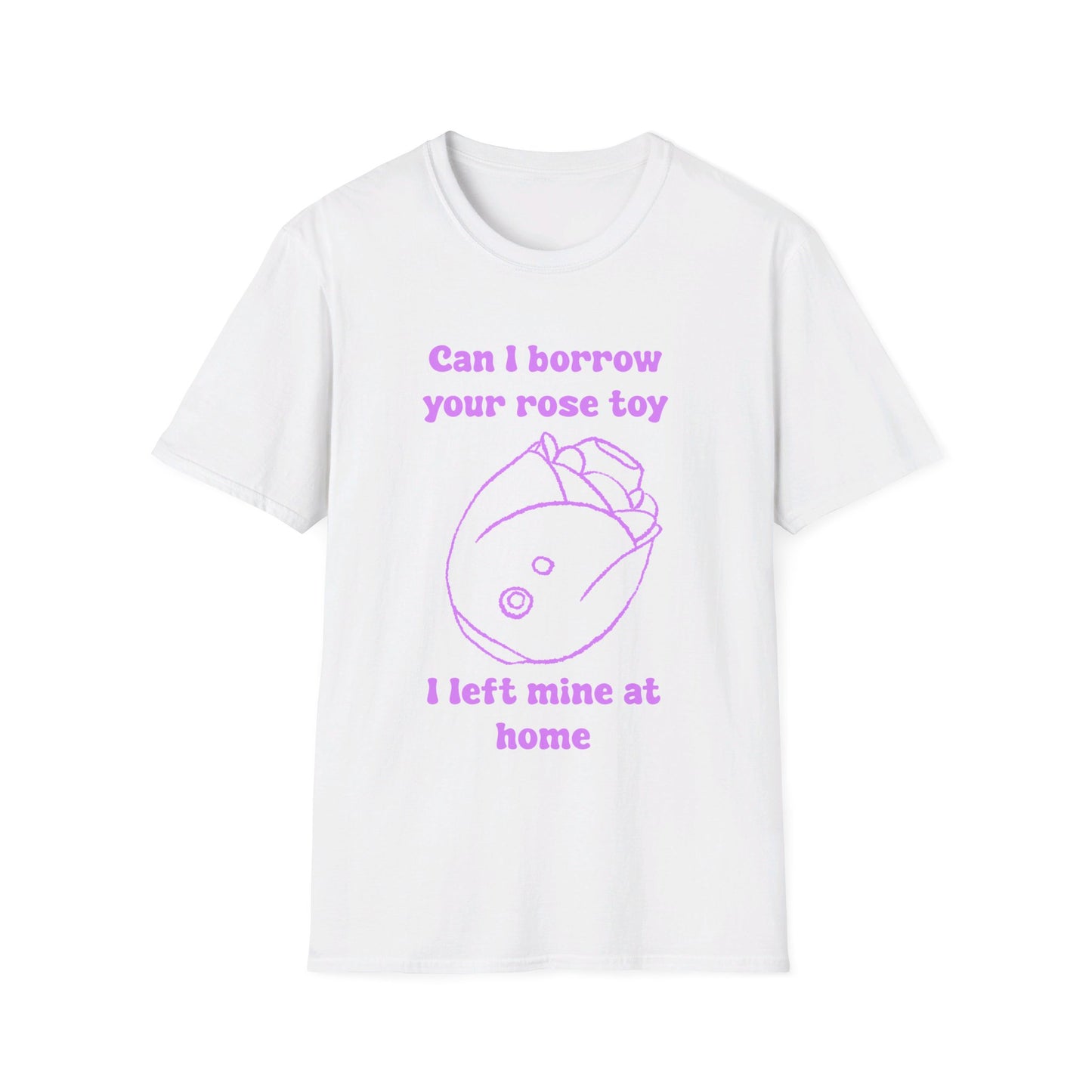 Can I Borrow Your Rose Toy I Left Mine At Home Unisex Softstyle T-Shirt