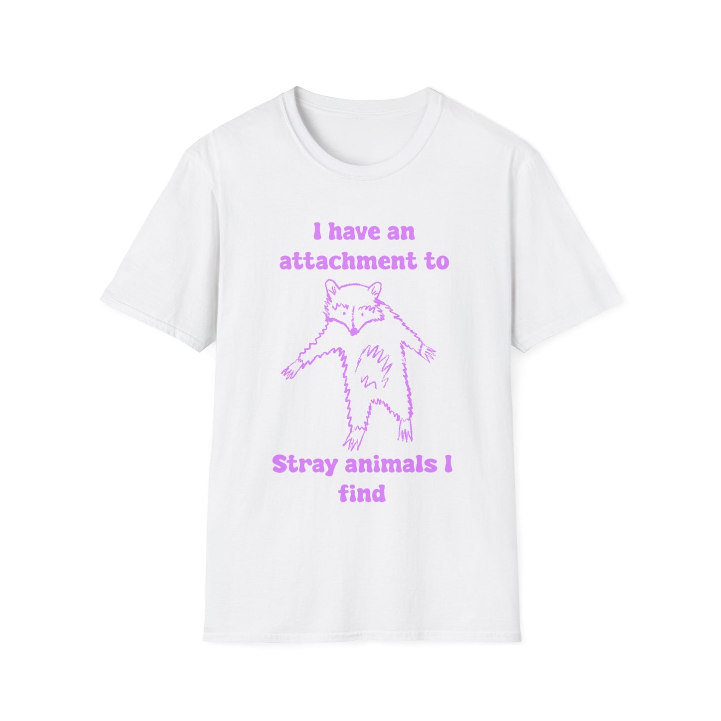 I Have An Attachment To Stray Animals I Find Unisex Softstyle T-Shirt