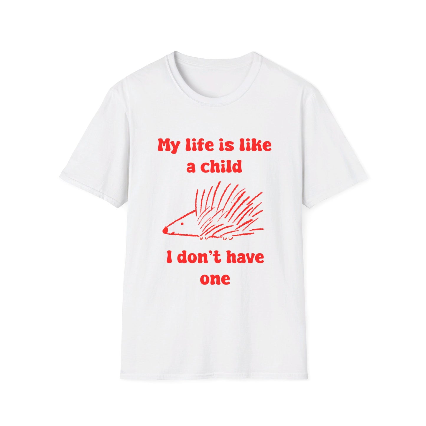 My Life Is Like A Child I Don't Have One Unisex Softstyle T-Shirt