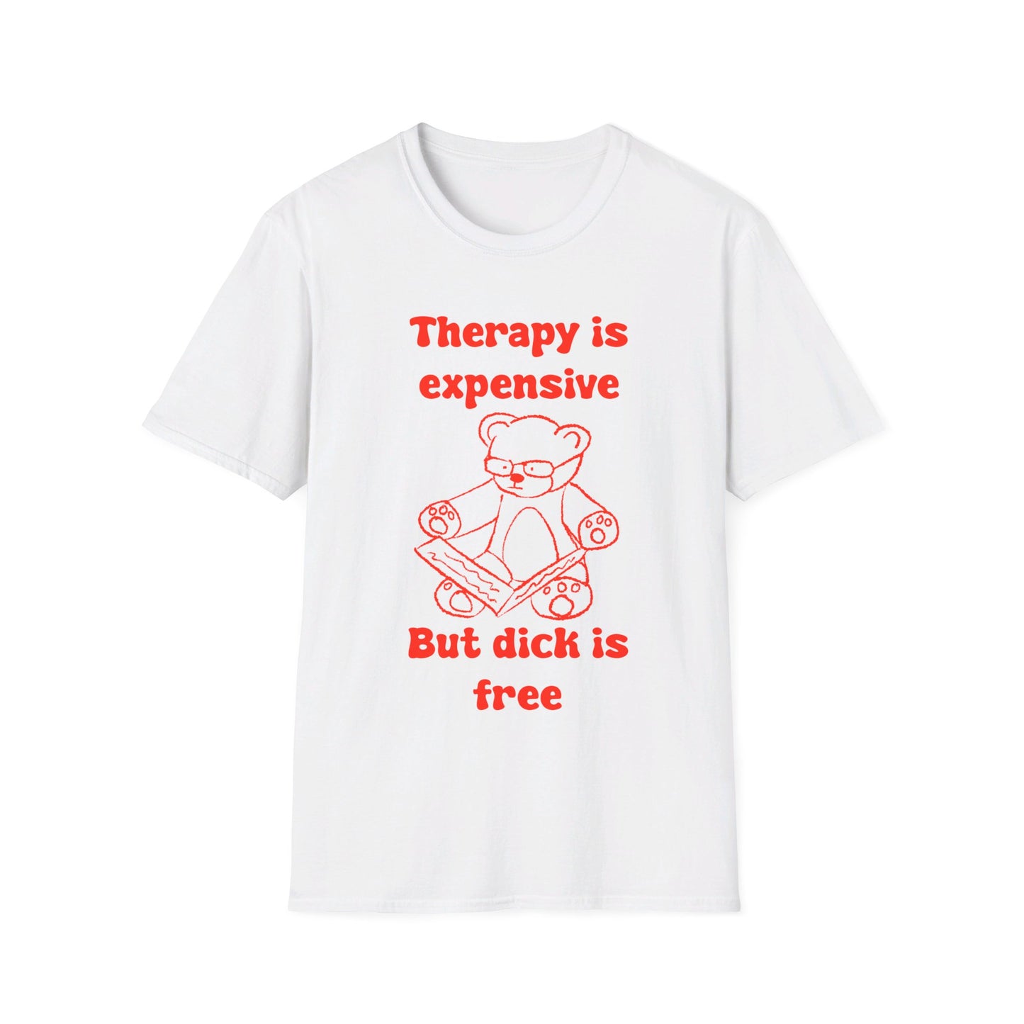 Therapy Is Expensive But Dick Is Free Unisex Softstyle T-Shirt
